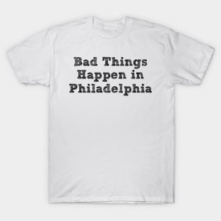 Bad Things Happen In Philadelphia bad things happen in philadelphia 2020 T-Shirt